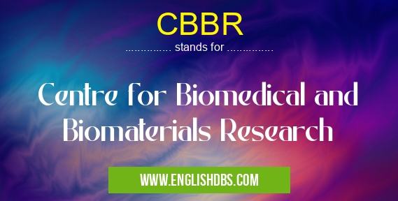 CBBR means Centre for Biomedical and Biomaterials Research CBBR