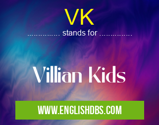 VK means Villian Kids VK