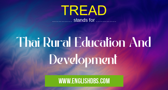 TREAD means Thai Rural Education And Development TREAD