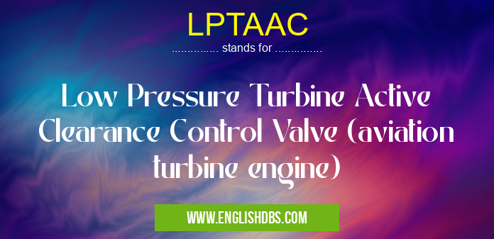 LPTAAC means Low Pressure Turbine Active Clearance Control Valve (aviation turbine engine) LPTAAC
