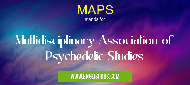 MAPS means Multidisciplinary Association of Psychedelic Studies MAPS