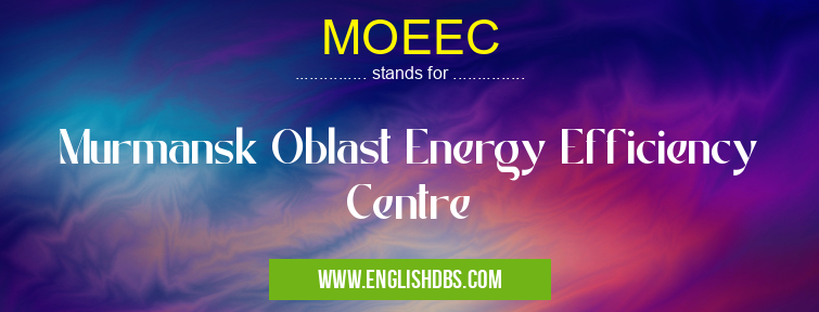 MOEEC means Murmansk Oblast Energy Efficiency Centre MOEEC