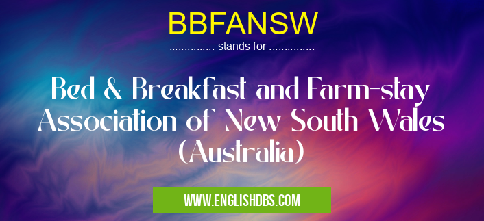 BBFANSW means Bed & Breakfast and Farm-stay Association of New South Wales (Australia) BBFANSW