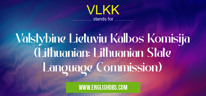 VLKK means Valstybine Lietuviu Kalbos Komisija (Lithuanian: Lithuanian State Language Commission) VLKK
