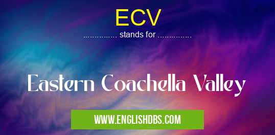 ECV means Eastern Coachella Valley ECV