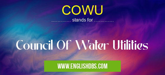 COWU means Council Of Water Utilities COWU