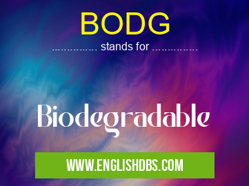 BODG means Biodegradable BODG