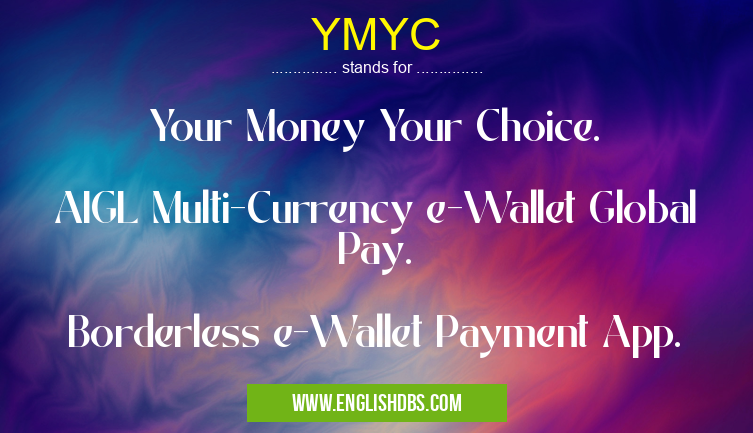 YMYC means Your Money Your Choice.
AIGL Multi-Currency e-Wallet Global Pay.
Borderless e-Wallet Payment App. YMYC