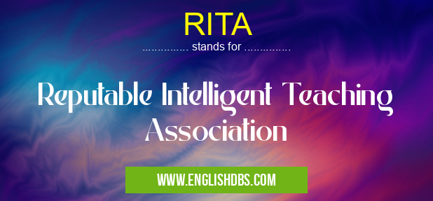 RITA means Reputable Intelligent Teaching Association RITA