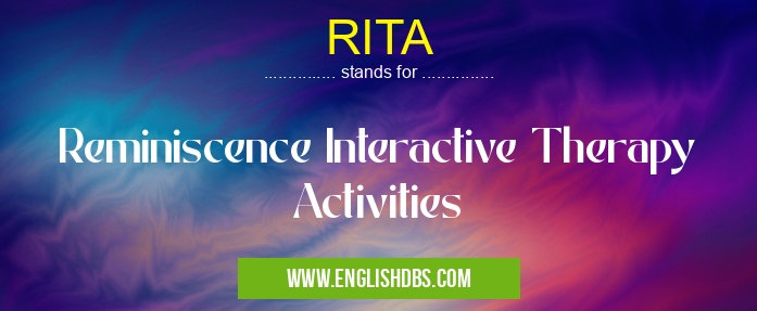 RITA means Reminiscence Interactive Therapy Activities RITA
