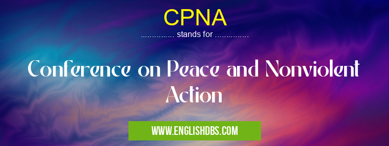 CPNA means Conference on Peace and Nonviolent Action CPNA