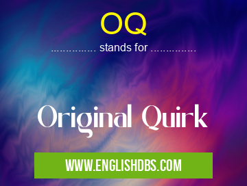 OQ means Original Quirk OQ
