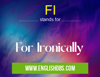 FI means For Ironically FI