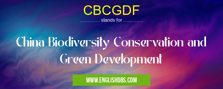CBCGDF means China Biodiversity Conservation and Green Development CBCGDF