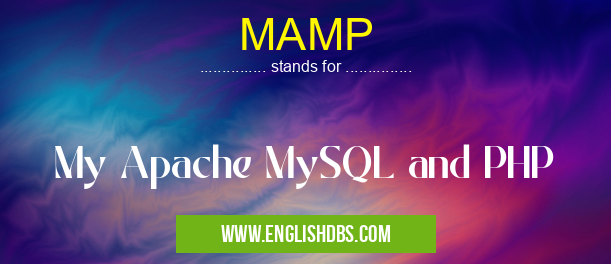 MAMP means My Apache MySQL and PHP MAMP