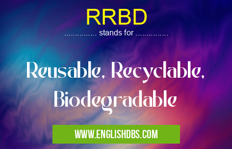 RRBD means Reusable, Recyclable, Biodegradable RRBD