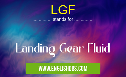 LGF means Landing Gear Fluid LGF