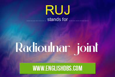 RUJ means Radioulnar joint RUJ