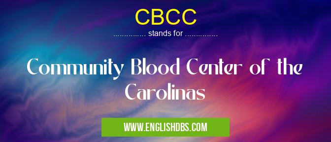 CBCC means Community Blood Center of the Carolinas CBCC