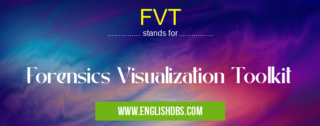 FVT means Forensics Visualization Toolkit FVT