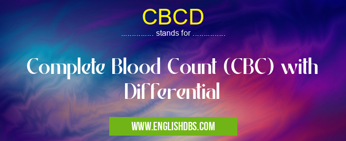 CBCD means Complete Blood Count (CBC) with Differential CBCD