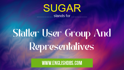 SUGAR means Statler User Group And Representatives SUGAR