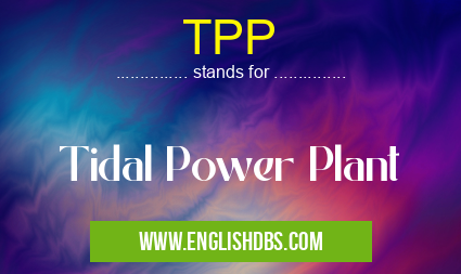TPP means Tidal Power Plant TPP