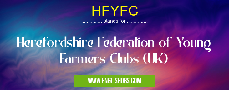 HFYFC means Herefordshire Federation of Young Farmers Clubs (UK) HFYFC