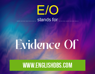 E/O means Evidence Of E/O