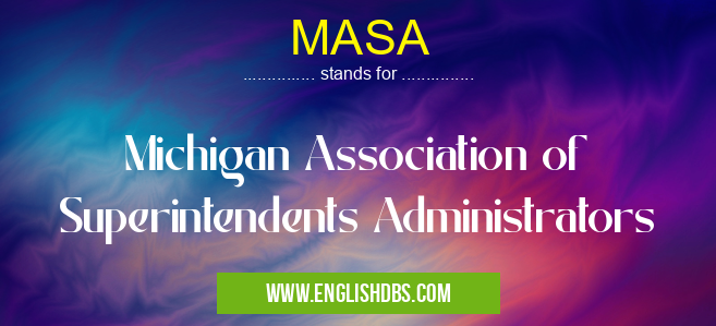 MASA means Michigan Association of Superintendents Administrators MASA