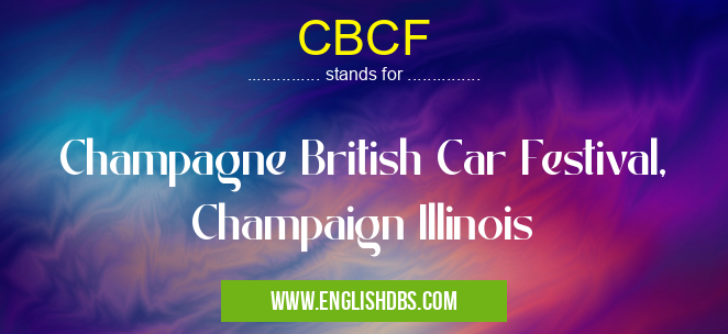 CBCF means Champagne British Car Festival, Champaign Illinois CBCF