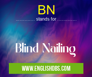 BN means Blind Nailing BN