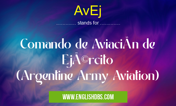 AvEj means Comando de Aviación de Ejército
(Argentine Army Aviation) AvEj