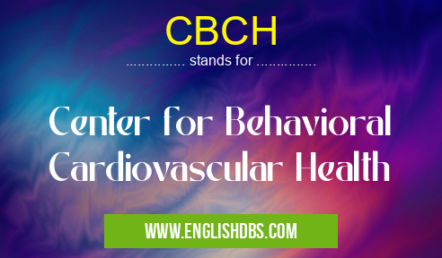 CBCH means Center for Behavioral Cardiovascular Health CBCH