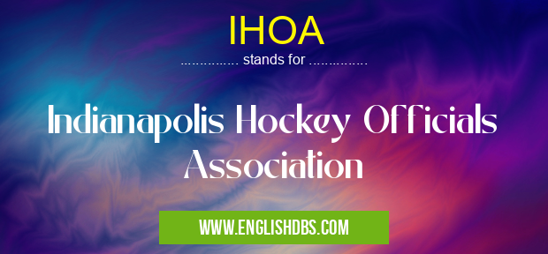 IHOA means Indianapolis Hockey Officials Association IHOA