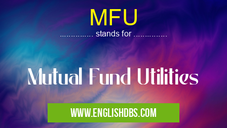 MFU means Mutual Fund Utilities MFU