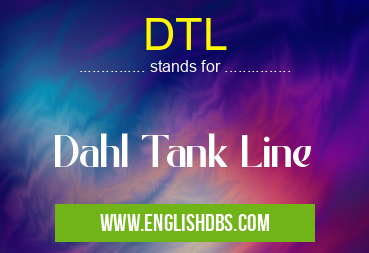 DTL means Dahl Tank Line DTL