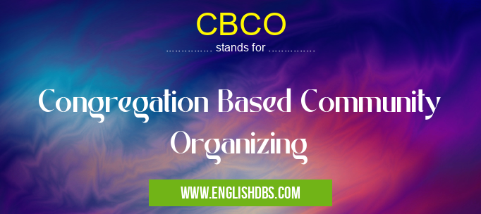 CBCO means Congregation Based Community Organizing CBCO