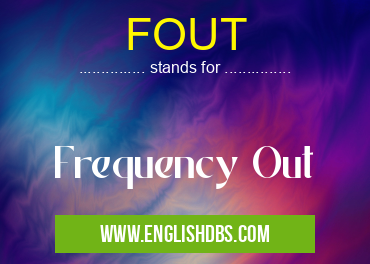 FOUT means Frequency Out FOUT