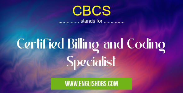 CBCS means Certified Billing and Coding Specialist CBCS