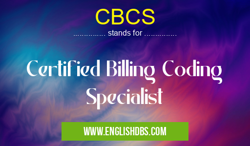 CBCS means Certified Billing Coding Specialist CBCS