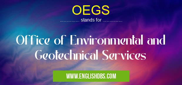 OEGS means Office of Environmental and Geotechnical Services OEGS