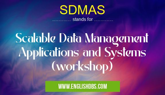 SDMAS means Scalable Data Management Applications and Systems (workshop) SDMAS