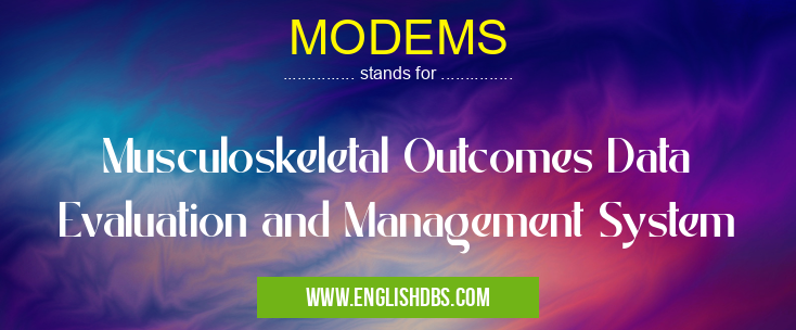 MODEMS means Musculoskeletal Outcomes Data Evaluation and Management System MODEMS