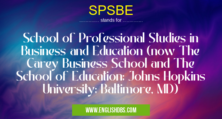 SPSBE means School of Professional Studies in Business and Education (now The Carey Business School and The School of Education; Johns Hopkins University; Baltimore, MD) SPSBE