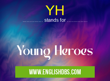 YH means Young Heroes YH