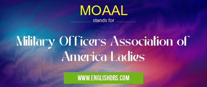 MOAAL means Military Officers Association of America Ladies MOAAL