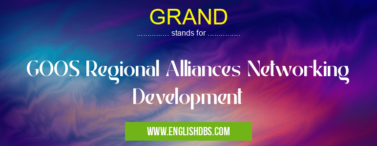GRAND means GOOS Regional Alliances Networking Development GRAND