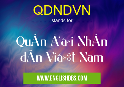 QDNDVN means Quân đội Nhân dân Việt Nam QDNDVN