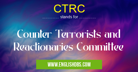 CTRC means Counter Terrorists and Reactionaries Committee CTRC